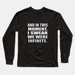 And in this moment, I swear we were infinite Long Sleeve T-Shirt